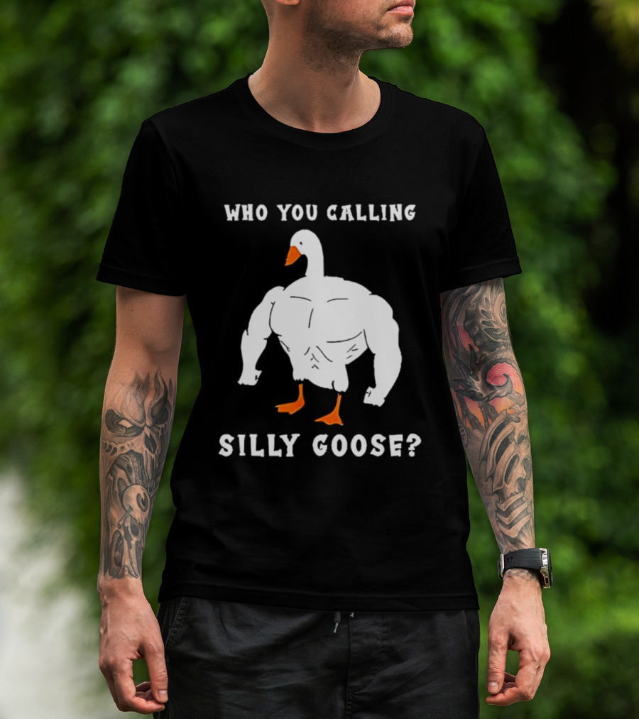 Who You Calling Silly Muscular Buff Swole Goose T-Shirt