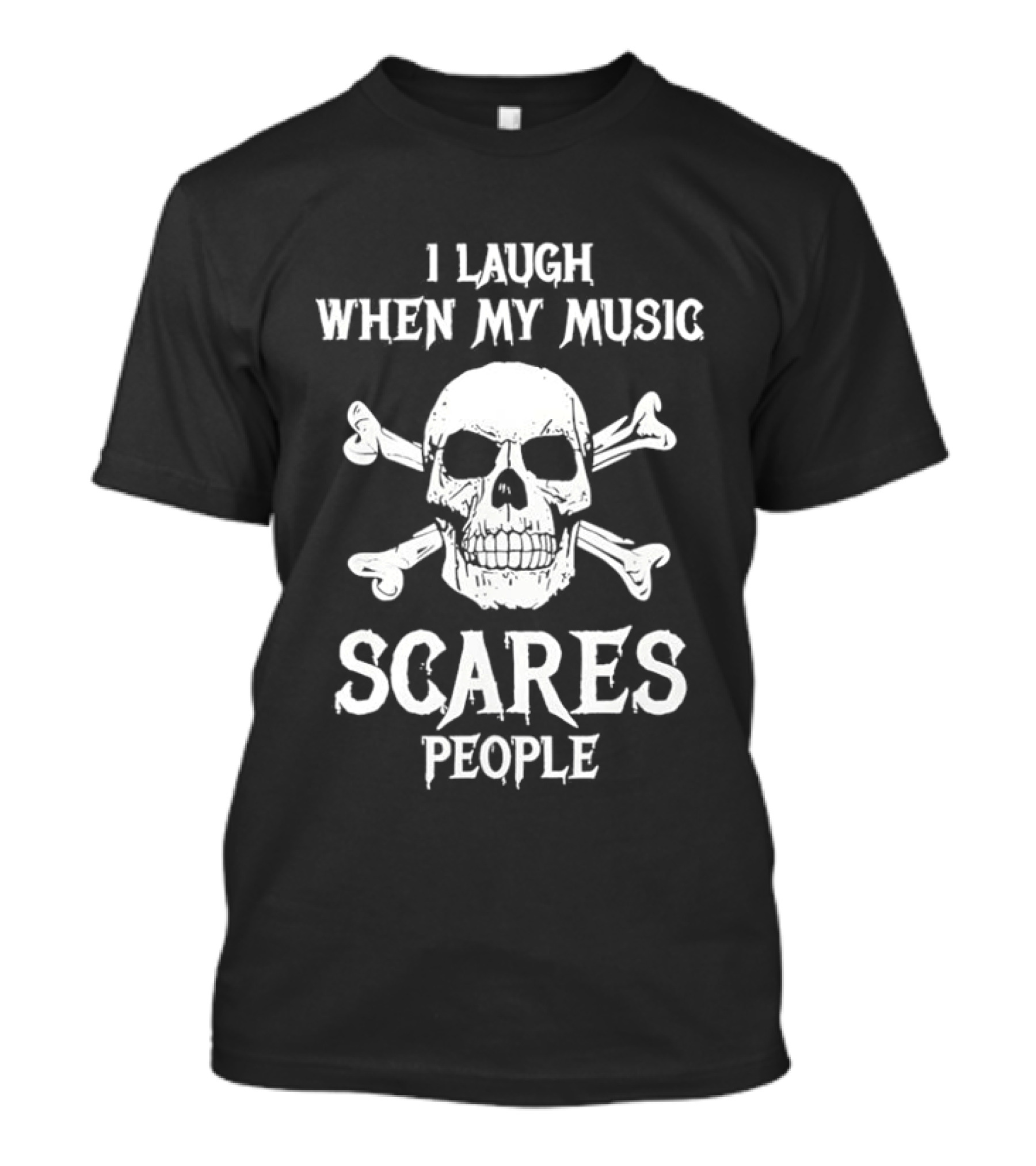 I Laugh When My Music Scares People Skull And Crossbones T-Shirt