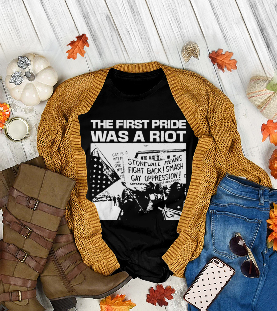 The First Pride Was A Riot Stonewall Means Fight Back Smash Gay Oppression T-Shirt