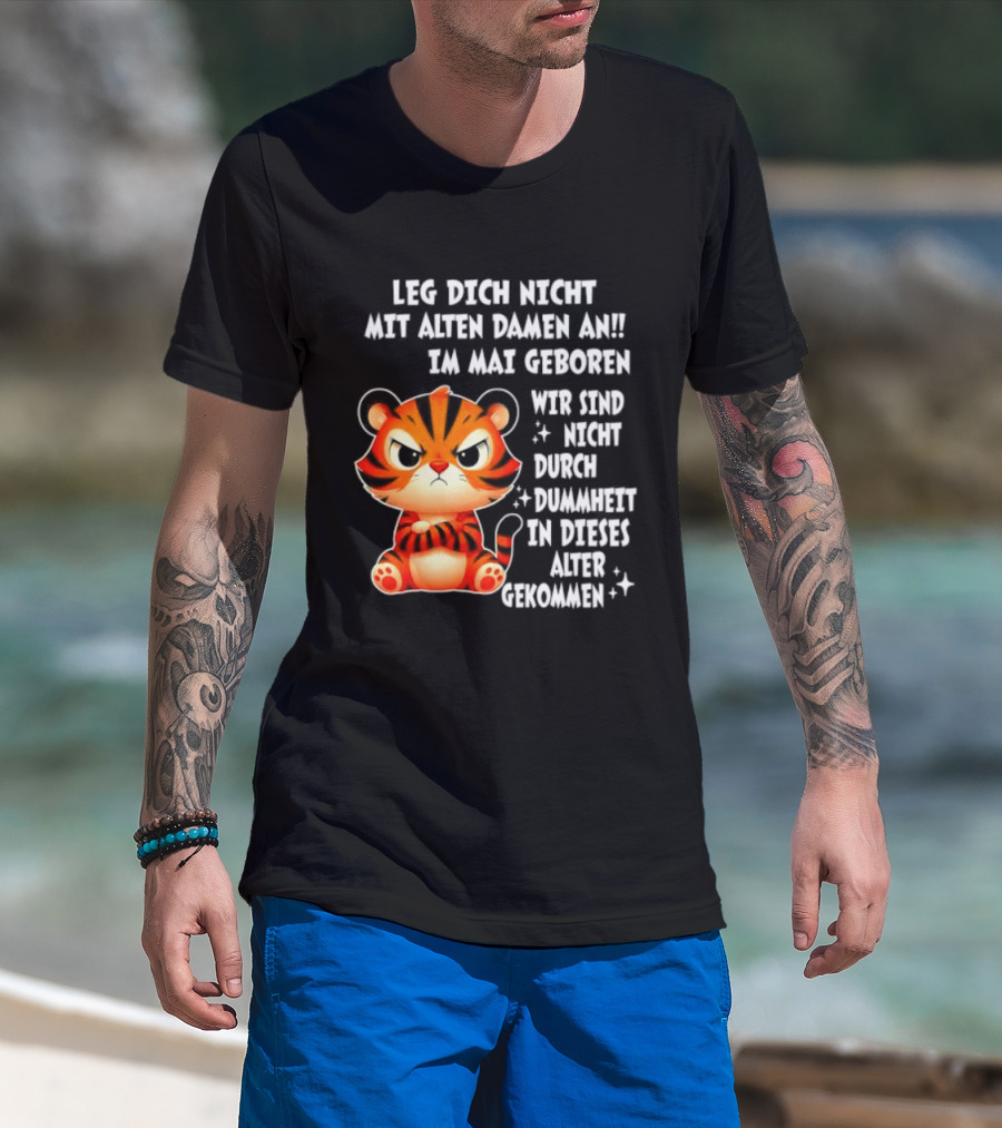 Leg Dich Nicht Mit Alten Damen An Im Mai Geboren Tiger T-Shirt