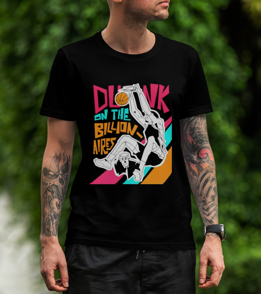 Dunk On The Billionaires Economic Inequality T-Shirt