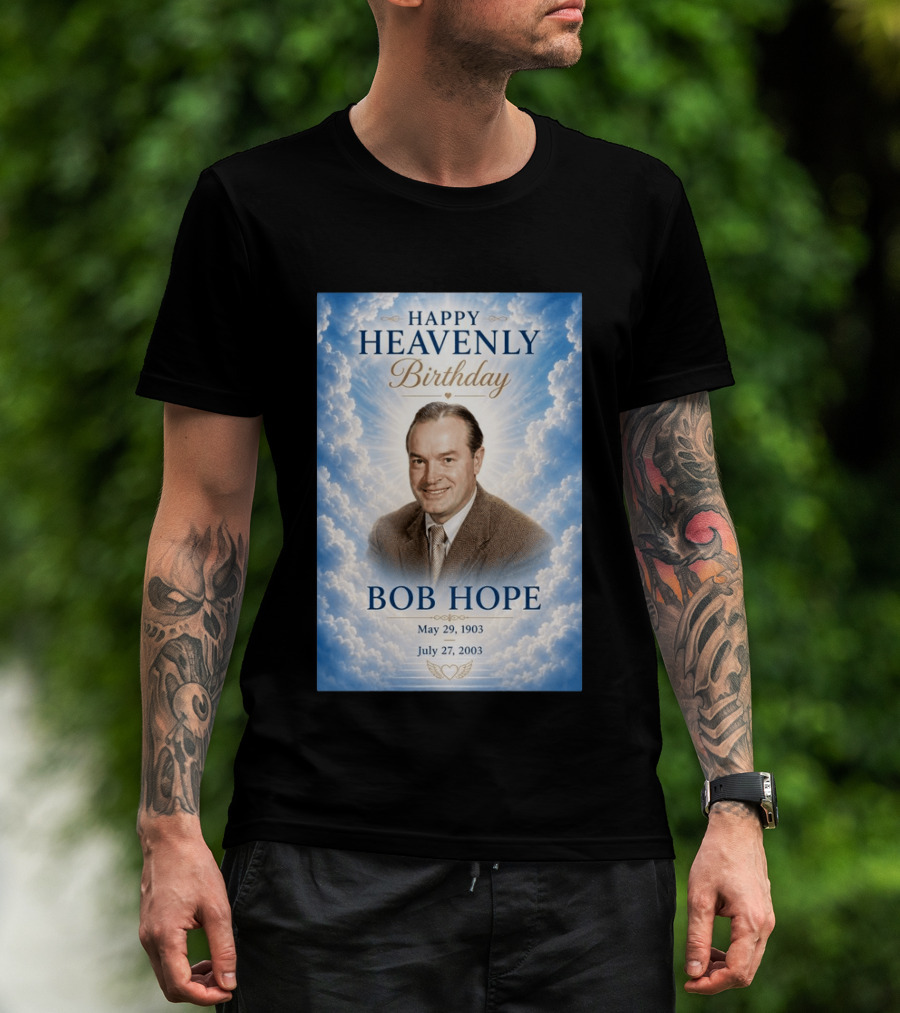 Happy Heavenly Birthday Bob Hope May 29 1903 July 27 2003 T-Shirt
