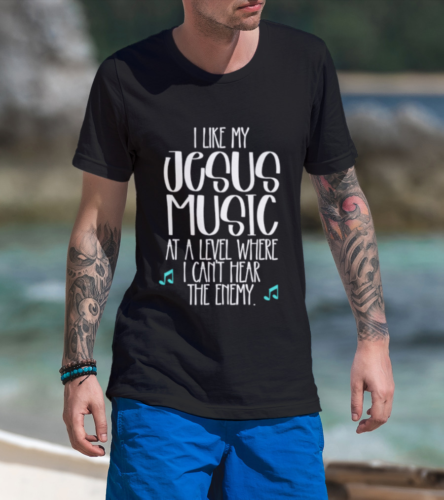I Like My Jesus Music At A Level Where I Can't Hear The Enemy T-Shirt