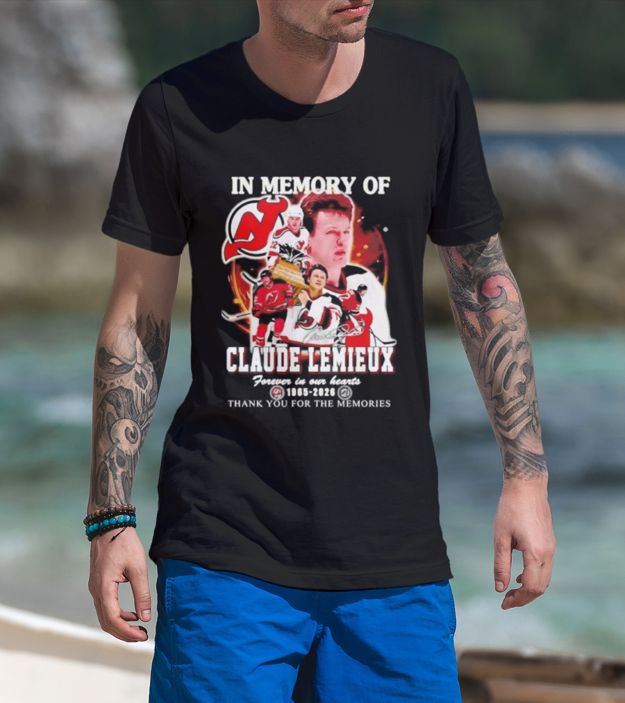 In Memory Of Claude Lemieux Forever In Our Hearts 1965 2026 Thank You For The Memories New Jersey Hockey Legend T-Shirt