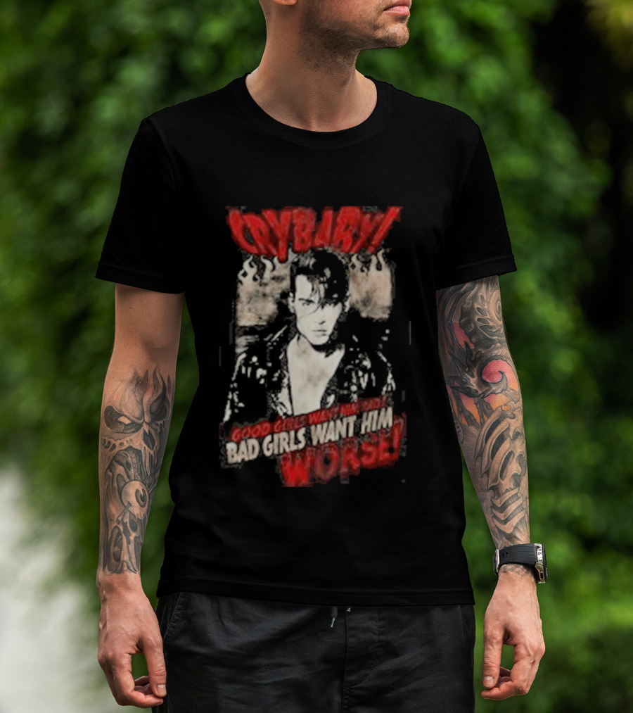 Cry Baby Johnny Depp Good Girls Want Him Bad Girls Want Him Worse T-Shirt