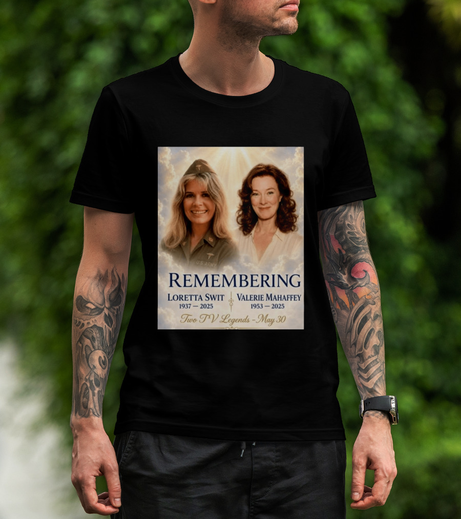 Remembering Loretta Swit 1937 2025 Valerie Mahaffey 1953 2025 Two TV Legends May 30 T-Shirt
