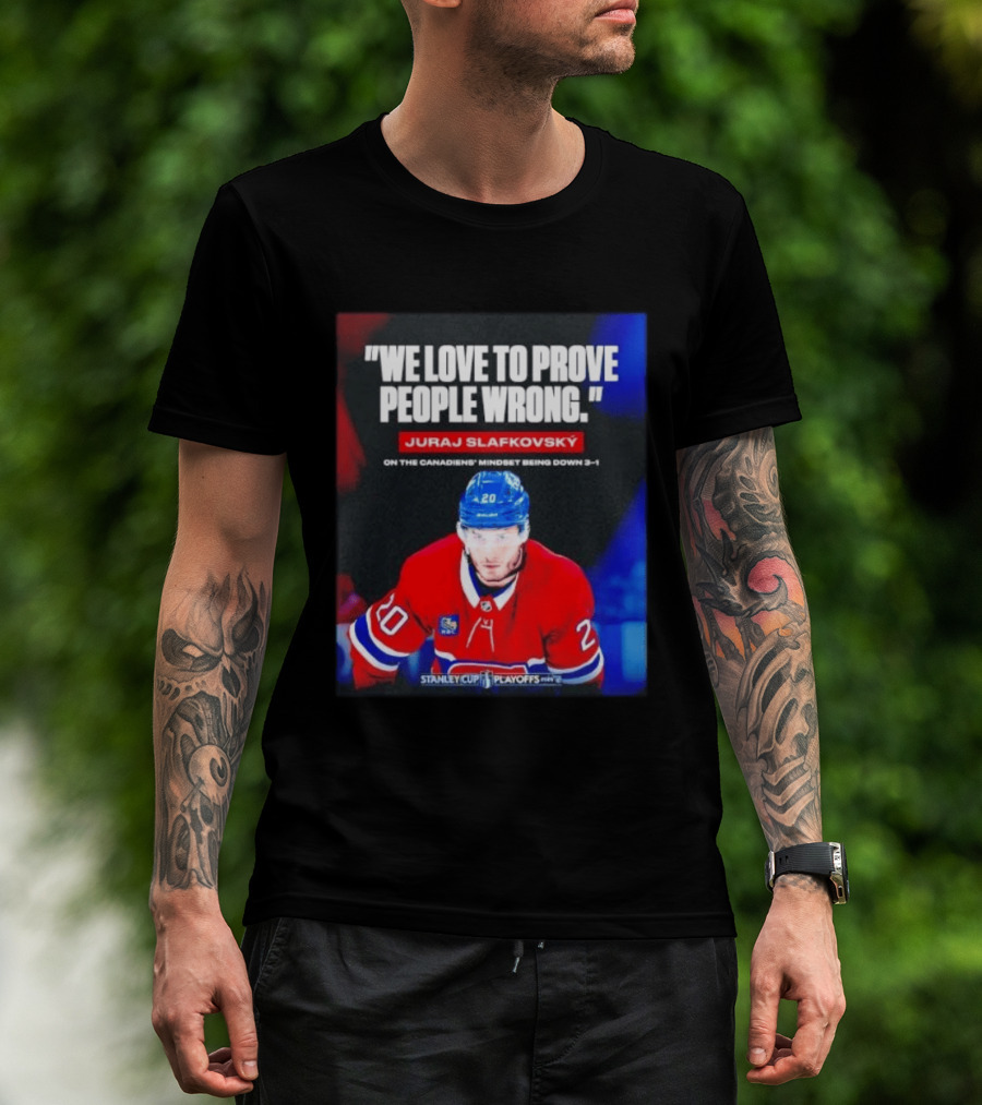 Juraj Slafkovsky We Love To Prove People Wrong Canadiens Stanley Cup Playoffs T-Shirt