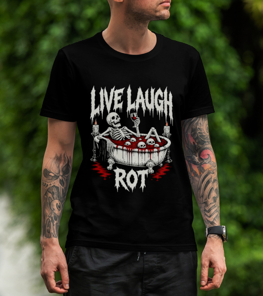 Live Laugh Rot Skeleton In Bathtub With Blood And Skulls Holding Wine Glass T-Shirt