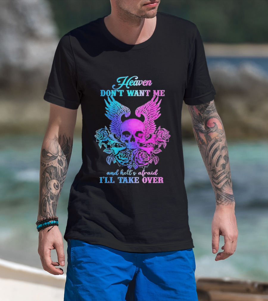 Heaven Don't Want Me Hell's Afraid I'll Take Over Skull Wings Rose T-Shirt