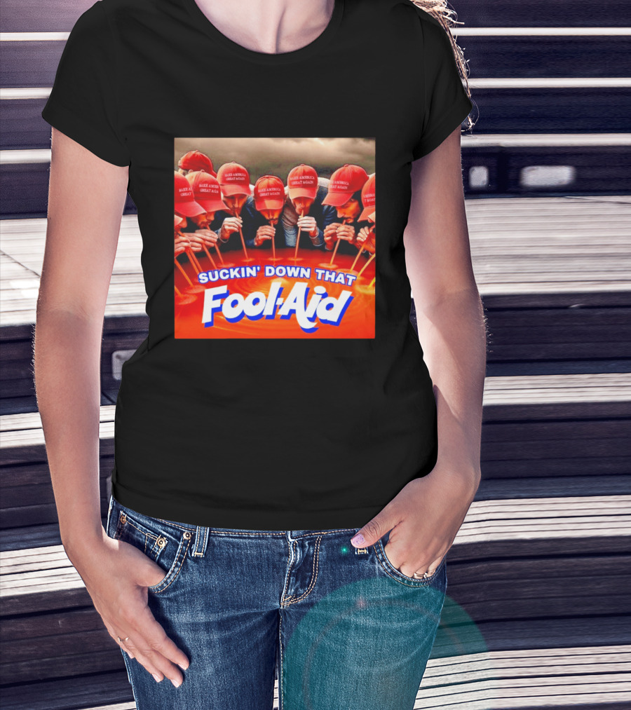 Suckin' Down That Fool Aid Make America Great Again Hat T-Shirt