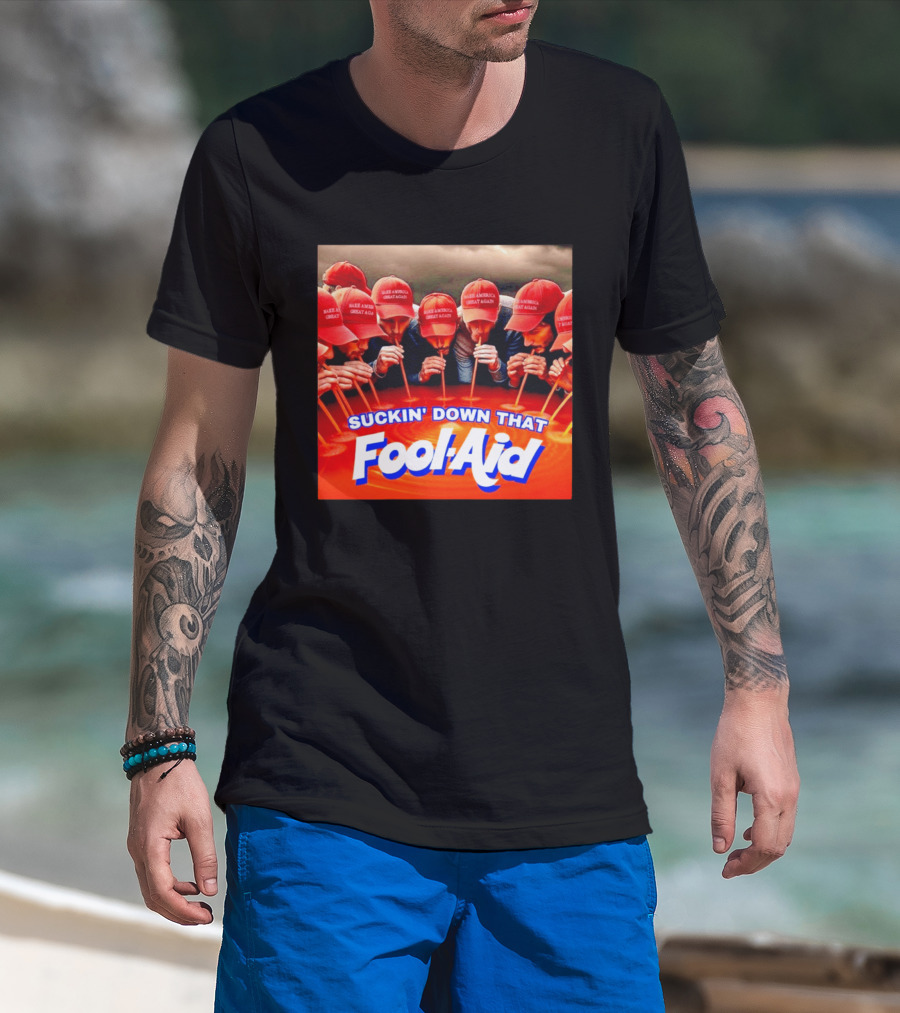 Suckin' Down That Fool Aid Make America Great Again Hat T-Shirt