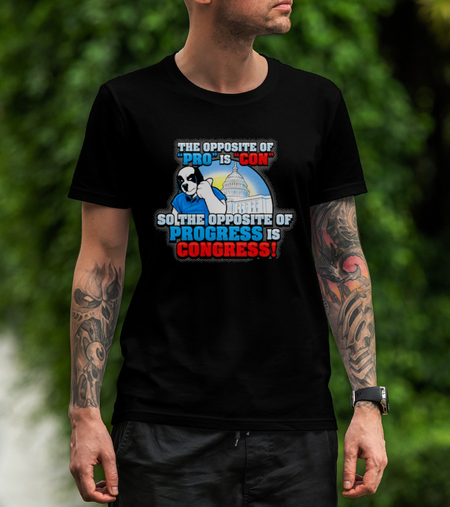 The Opposite Of Pro Is Con So The Opposite Of Progress Is Congress Funny Political Statement With Dog And Capitol T-Shirt