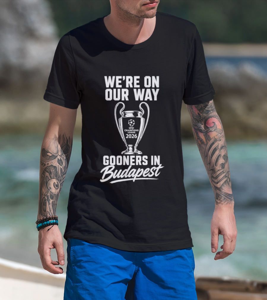 We're On Our Way Gooners In Budapest Champions 2026 T-Shirt