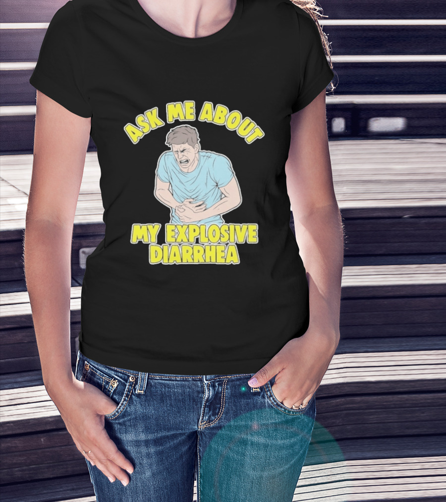 Ask Me About My Explosive Diarrhea T-Shirt