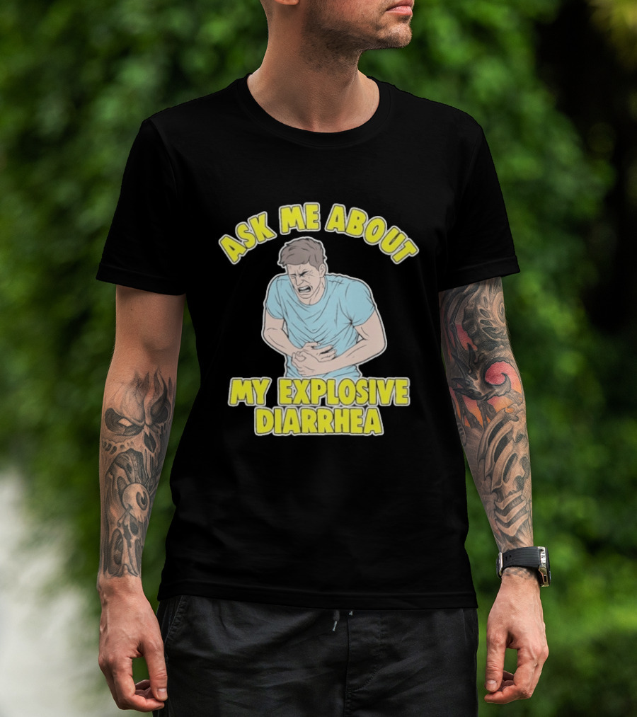 Ask Me About My Explosive Diarrhea T-Shirt