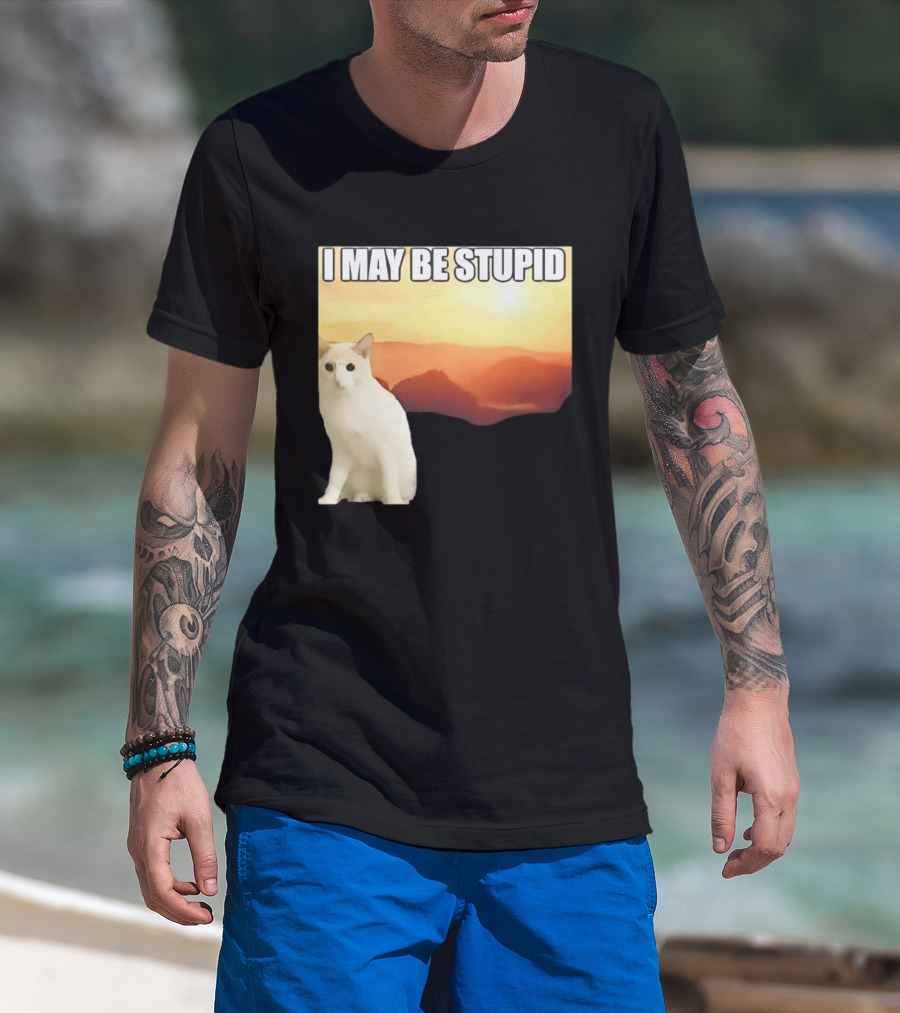 I May Be Stupid Cat With Sunrise T-Shirt