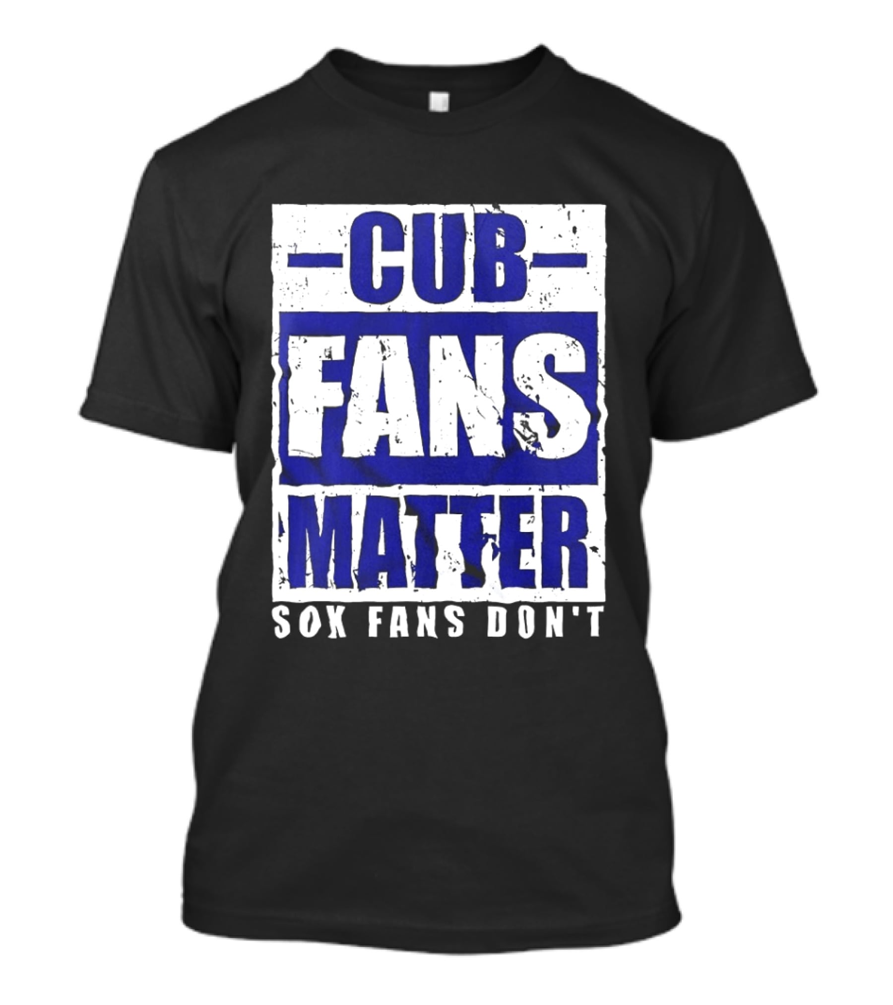 Cubs Fans Matter Sox Fans Don't MLB Baseball Rivalry T-Shirt