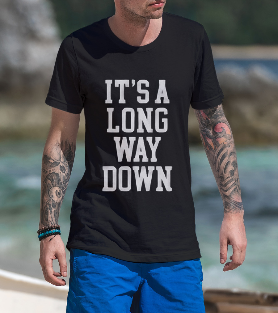 It's A Long Way Down Pop Culture Phrase T-Shirt
