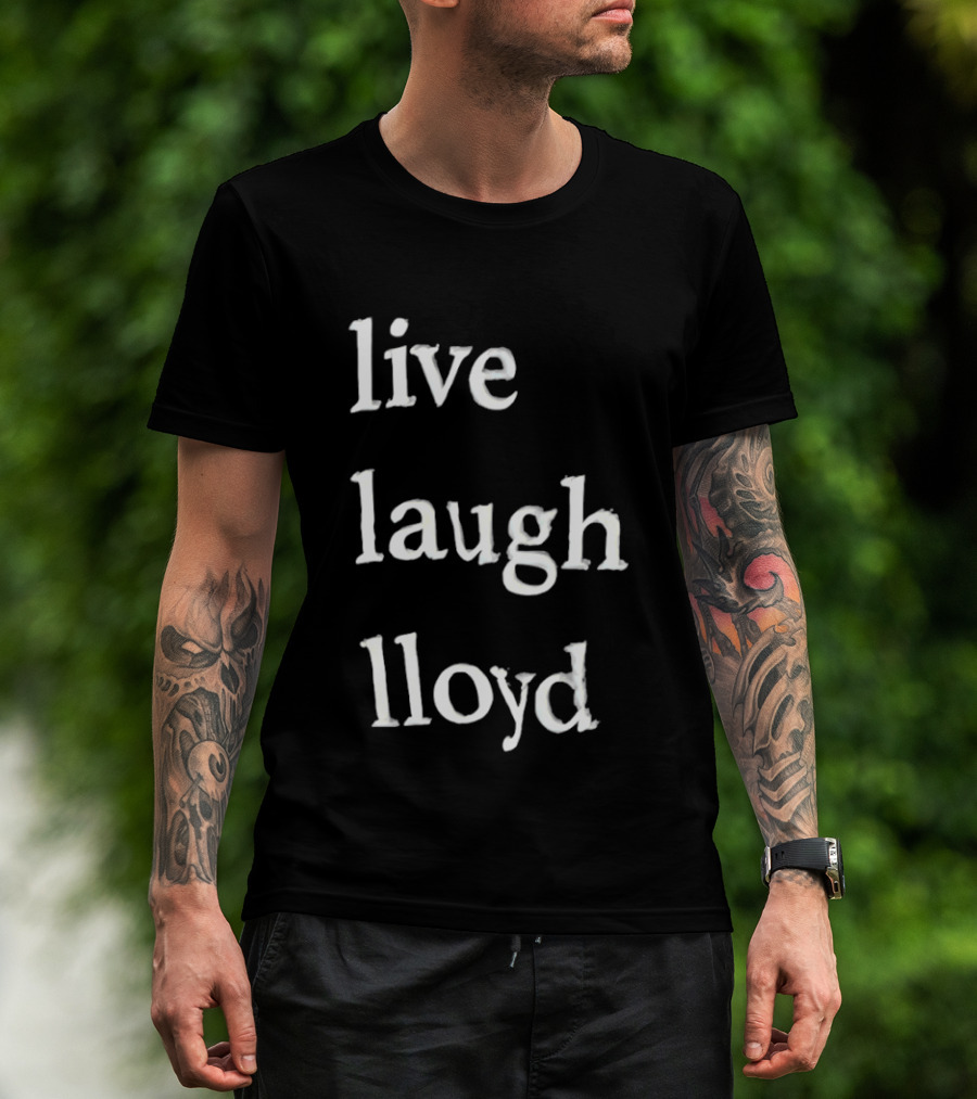 Live Laugh Lloyd T-Shirt