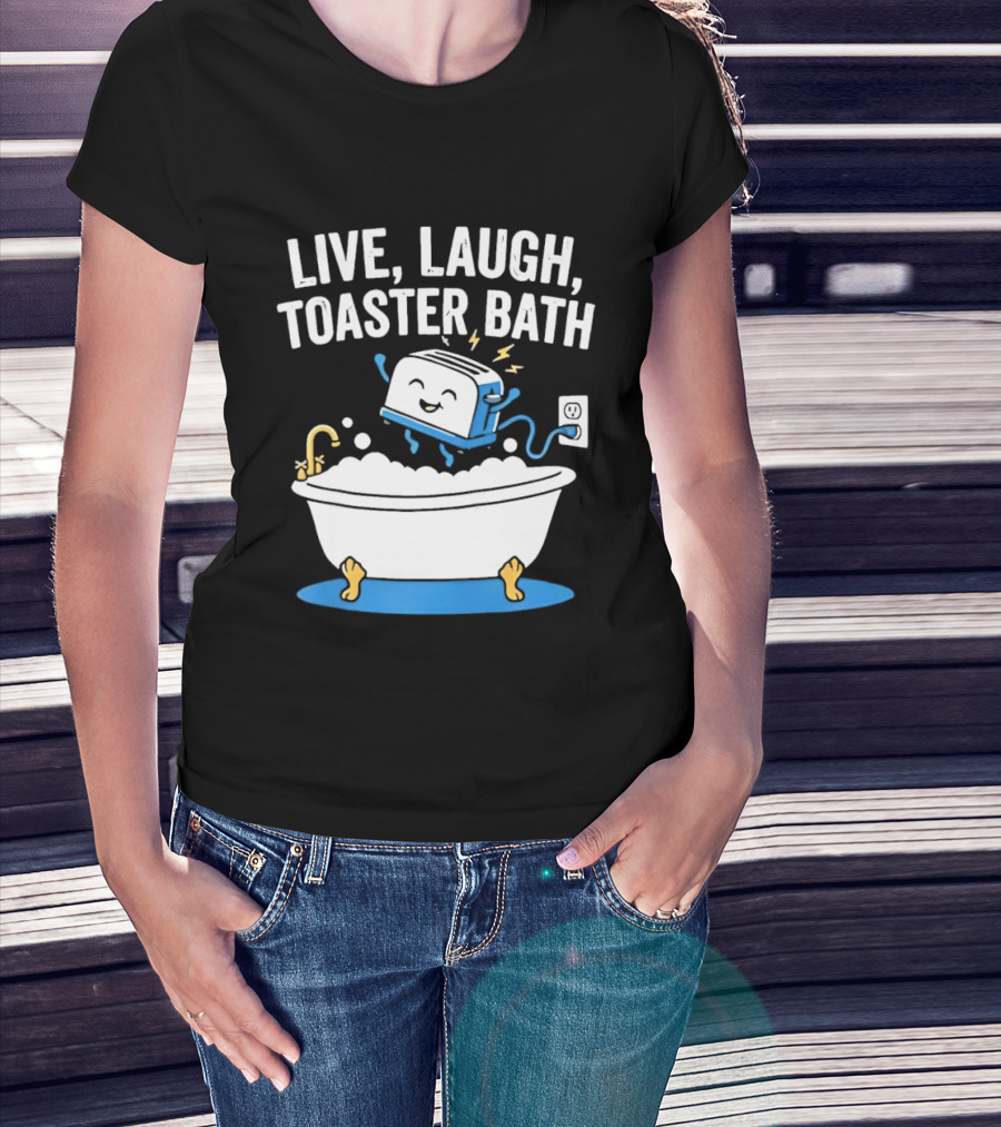 Live Laugh Toaster Bath Bathtub Electricity Outlet Bubbles T-Shirt