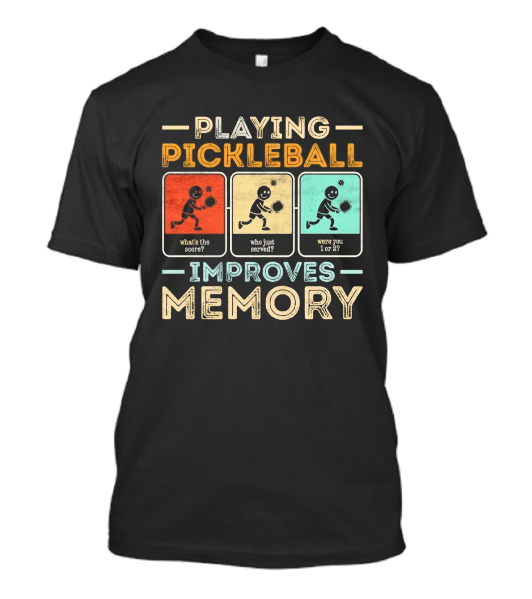 Playing Pickleball Improves Memory What's The Score Who Just Served Were You 1 Or 2 T-Shirt