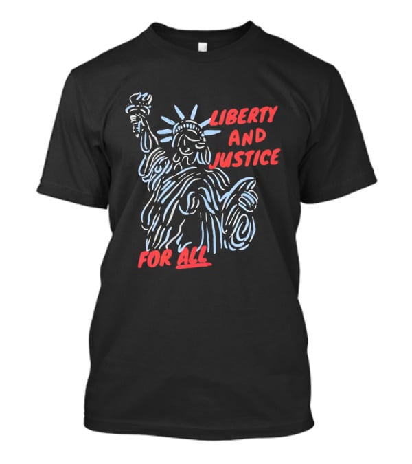 Liberty And Justice For All Statue Of Liberty New York City USA United States T-Shirt
