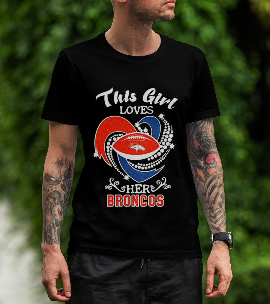 This Girl Loves Her Broncos Football Team T-Shirt