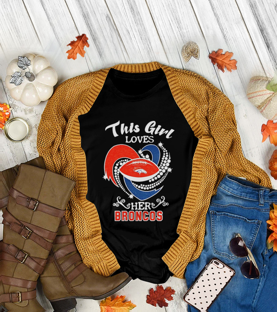 This Girl Loves Her Broncos Football Team T-Shirt
