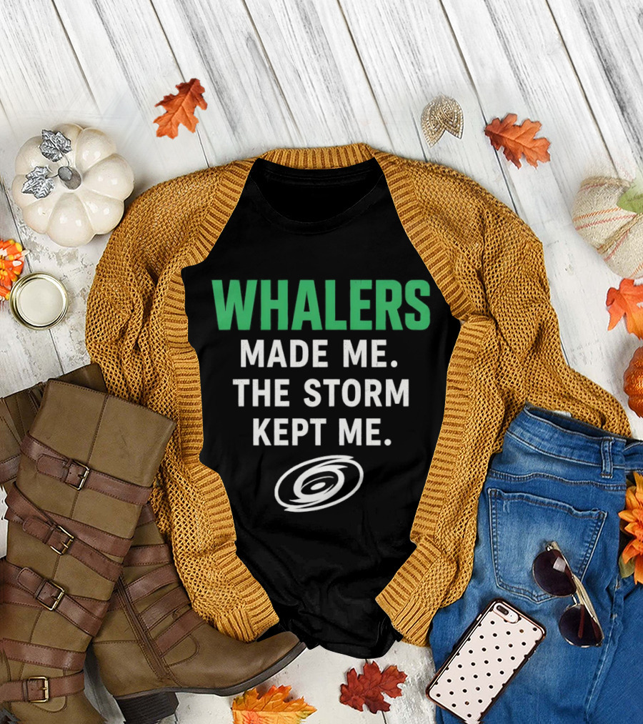 Whalers Made Me The Storm Kept Me Carolina Hurricanes National Hockey T-Shirt