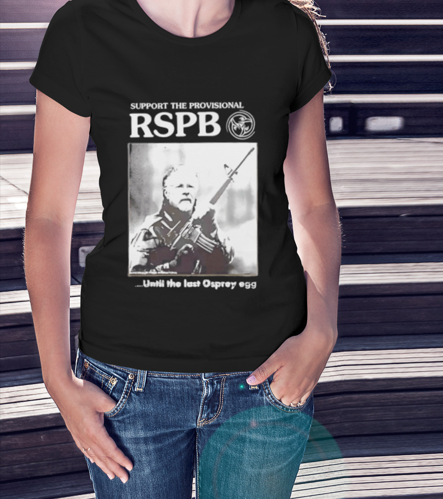 Support The Provisional RSPB Until The Last Osprey Egg T-Shirt