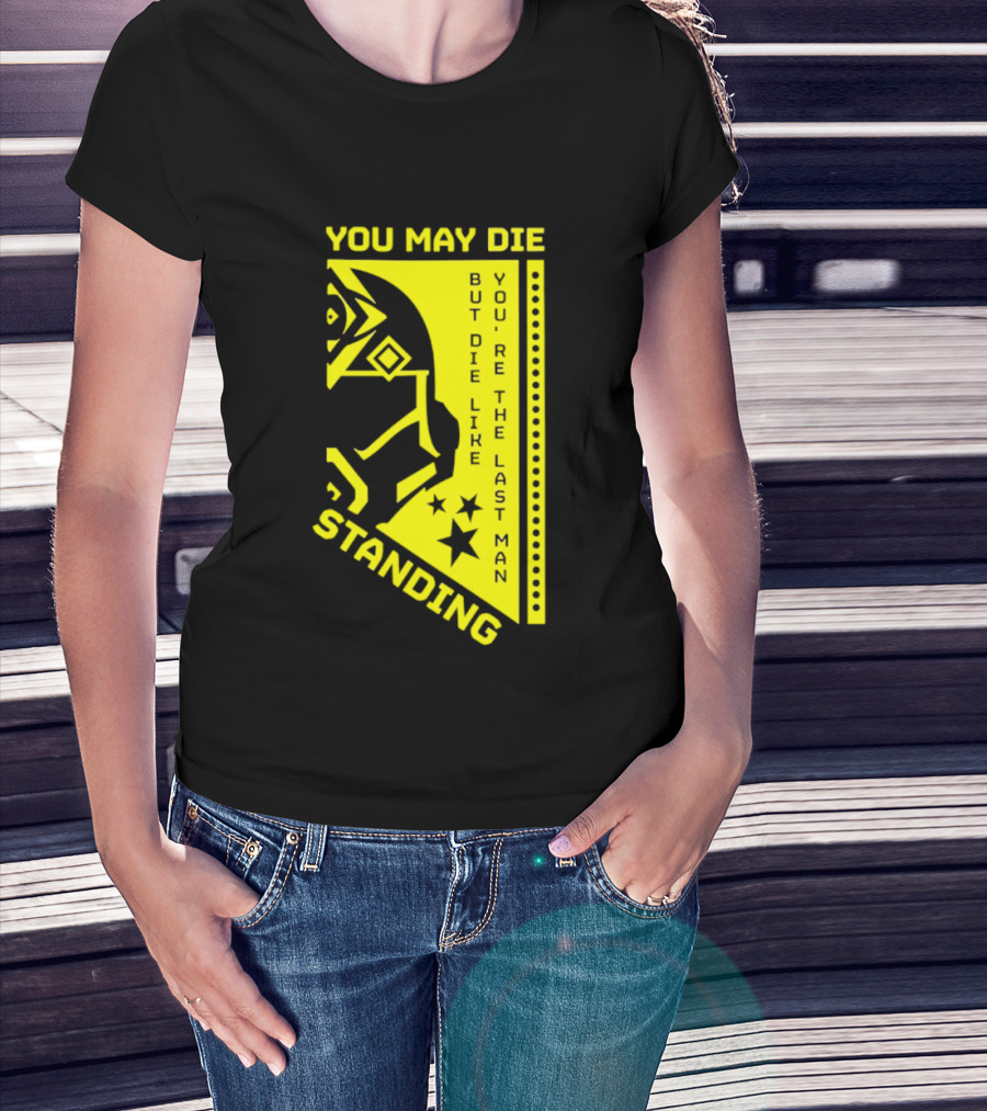 You May Die But Die Like The Last Man Standing Stars And Helmet T-Shirt