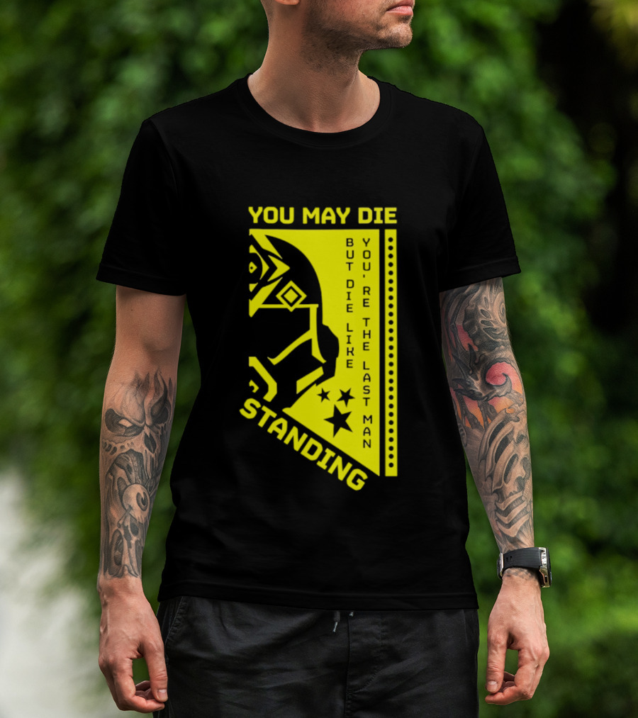 You May Die But Die Like The Last Man Standing Stars And Helmet T-Shirt