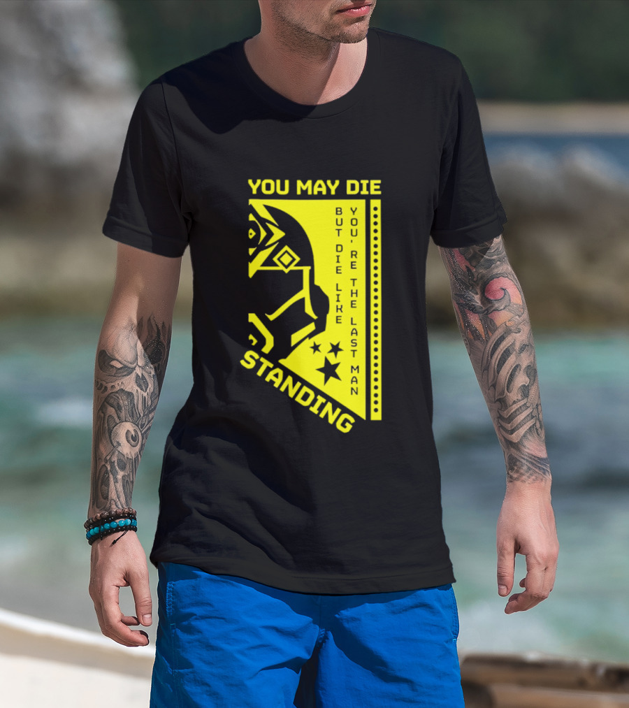 You May Die But Die Like The Last Man Standing Stars And Helmet T-Shirt