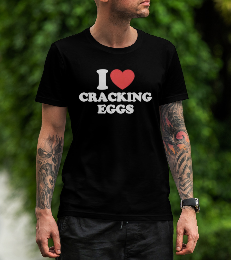 I Love Cracking Eggs Cooking Foodie Fun T-Shirt