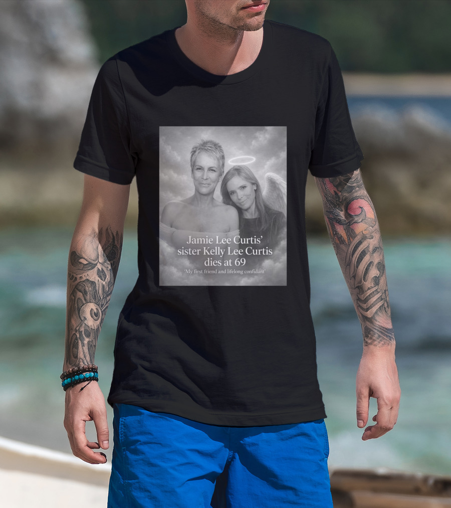 Jamie Lee Curtis Sister Kelly Lee Curtis Dies At 69 My First Friend And Lifelong Confidant With Angel Halo And Wings T-Shirt