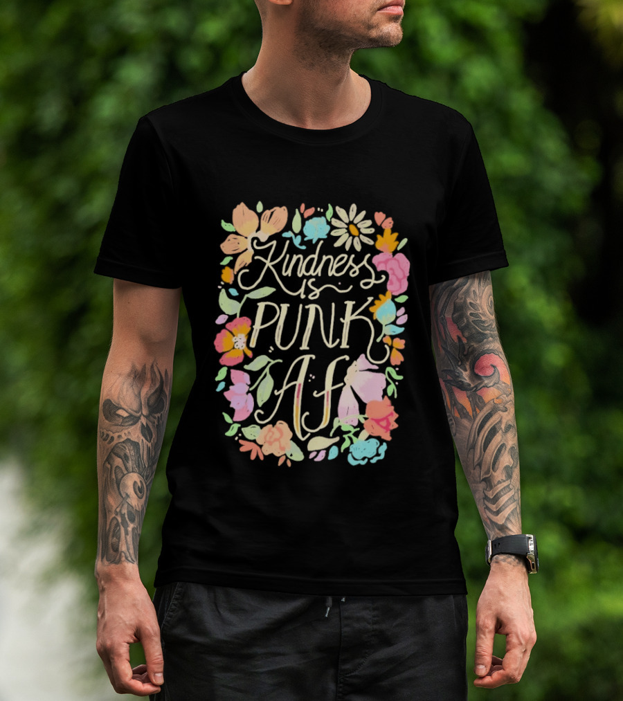 Kindness Is Punk AF Floral Empowerment Motto Vibrant Flower T-Shirt