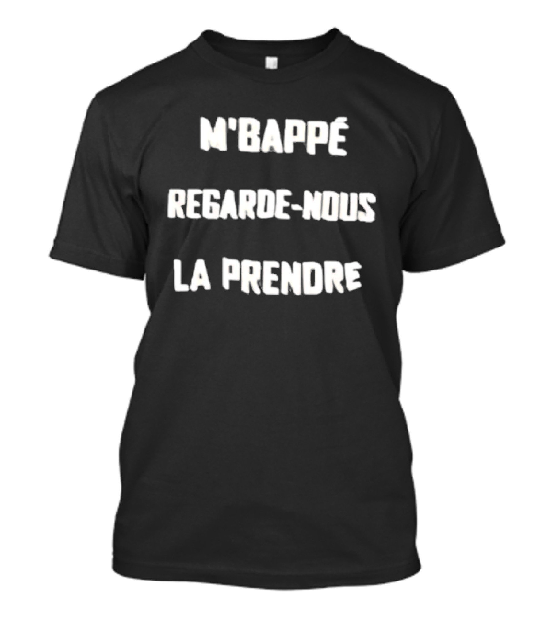 M'Bappe Regarde Nous La Prendre Football Chant Expression T-Shirt