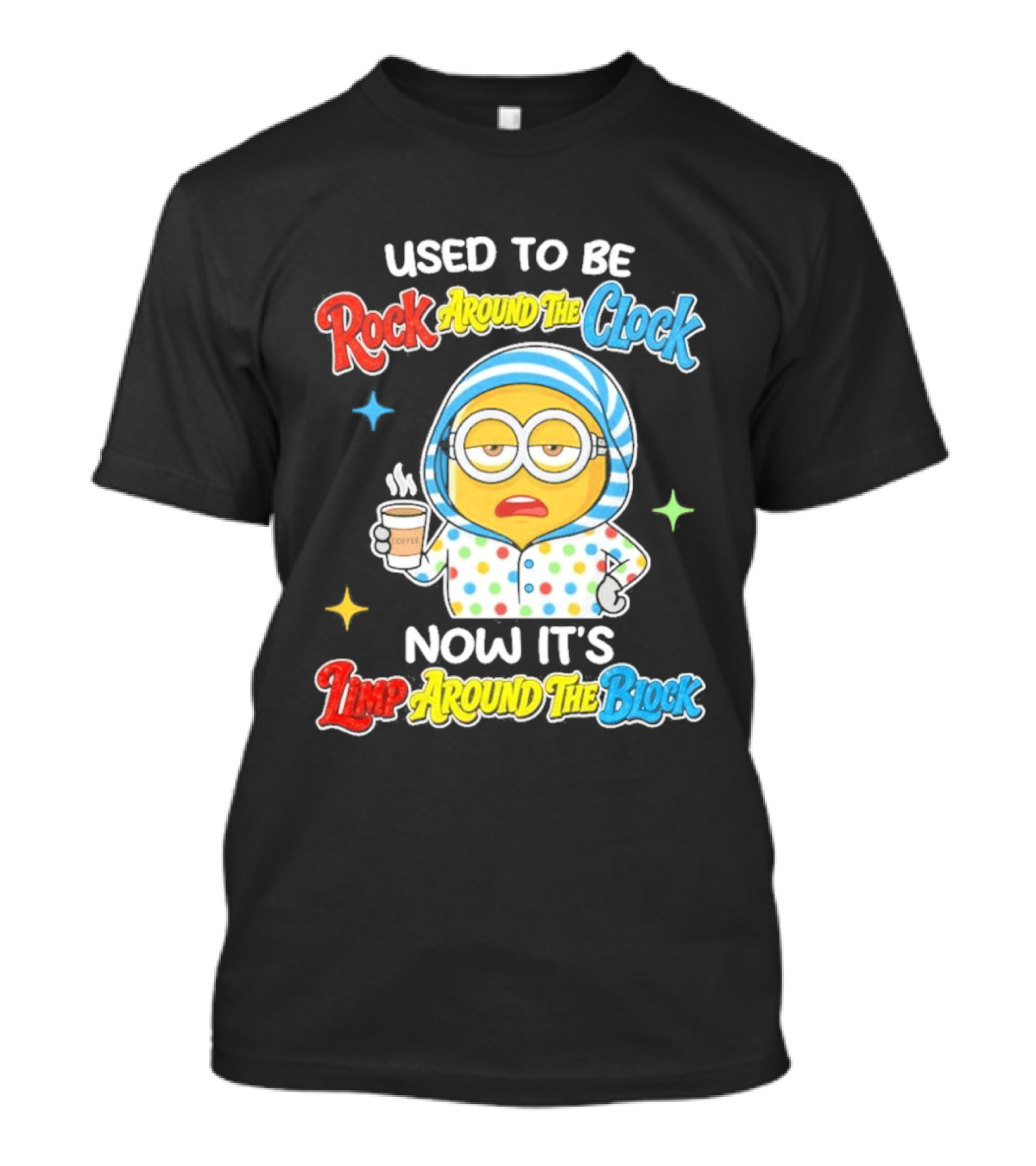 Used To Be Rock Around The Now It's Timp Around The Block Coffee Minion T-Shirt