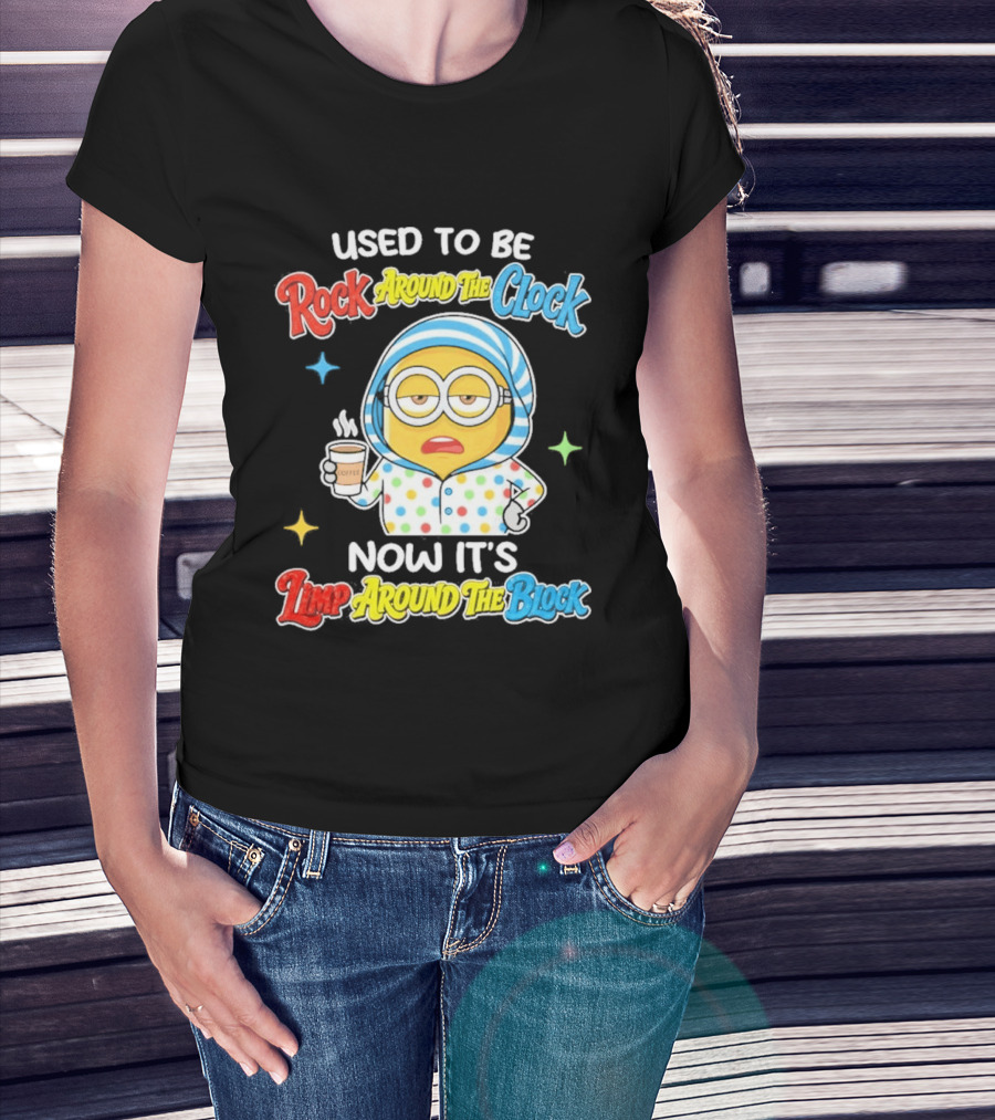 Used To Be Rock Around The Now It's Timp Around The Block Coffee Minion T-Shirt