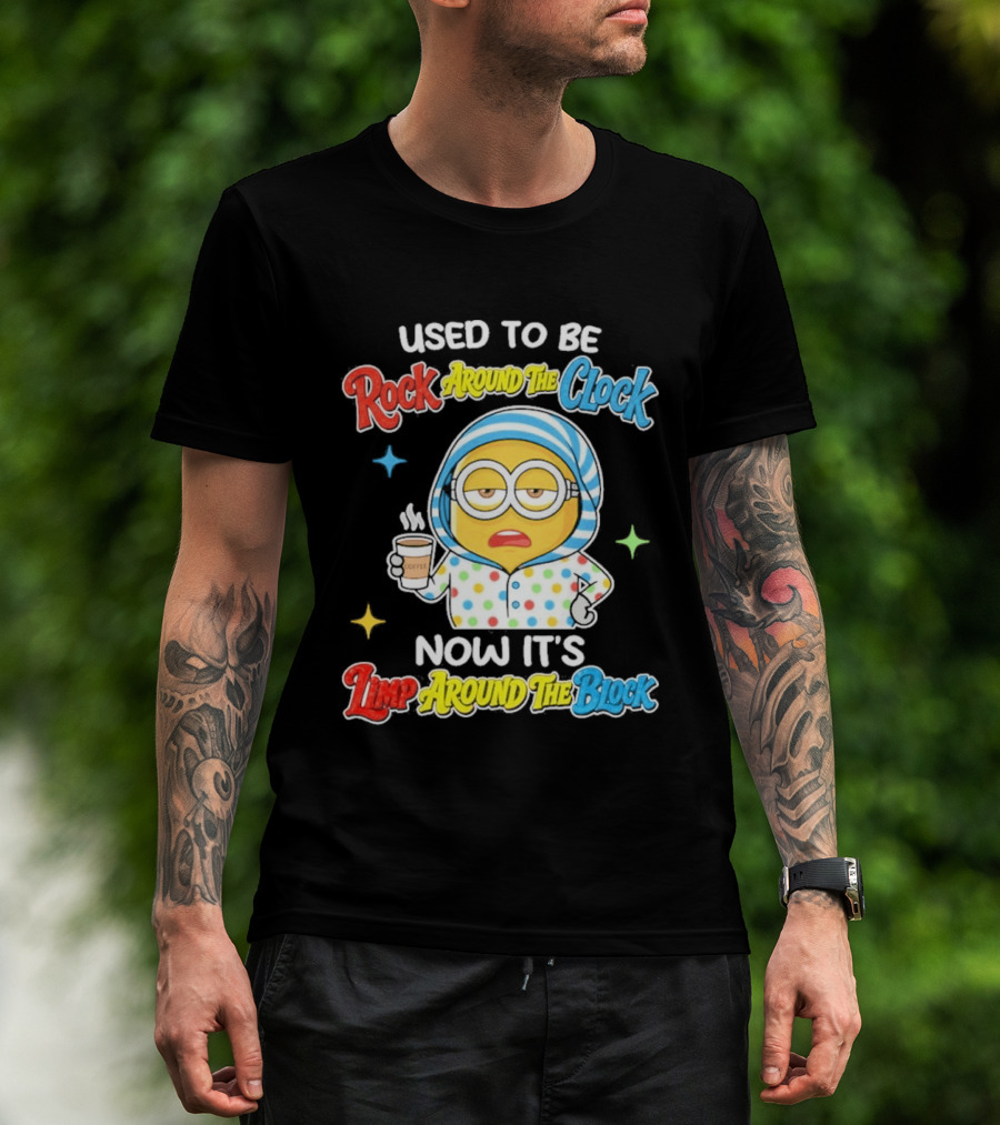 Used To Be Rock Around The Now It's Timp Around The Block Coffee Minion T-Shirt