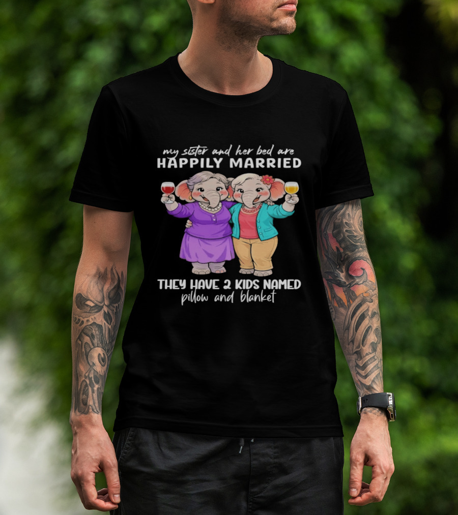 Happily Married My Sister And Her Bed Two Kids Named Pillow And Blanket T-Shirt
