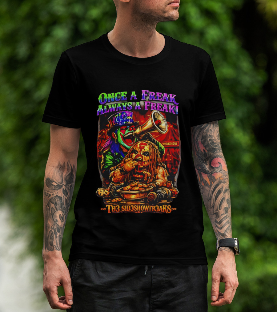 Once A Freak Always A Freak TH3 SID3SHOW FR3AKS Clown And Carnival Performer T-Shirt