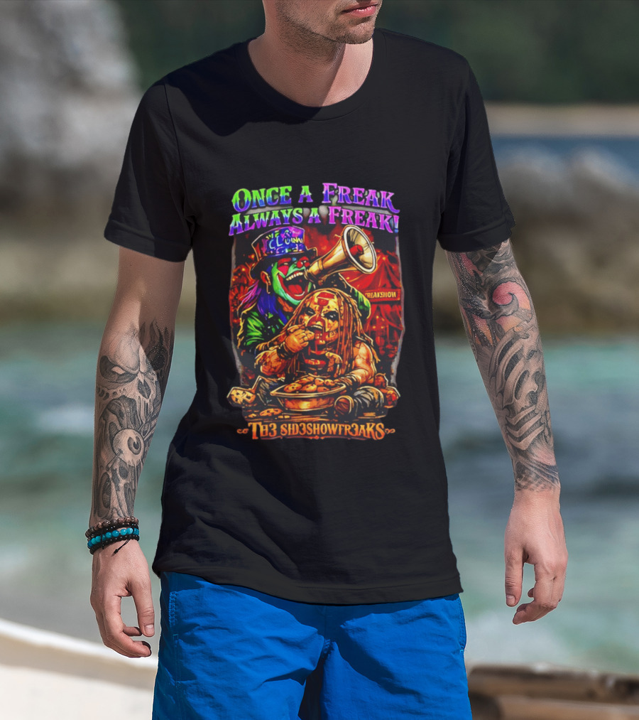Once A Freak Always A Freak TH3 SID3SHOW FR3AKS Clown And Carnival Performer T-Shirt