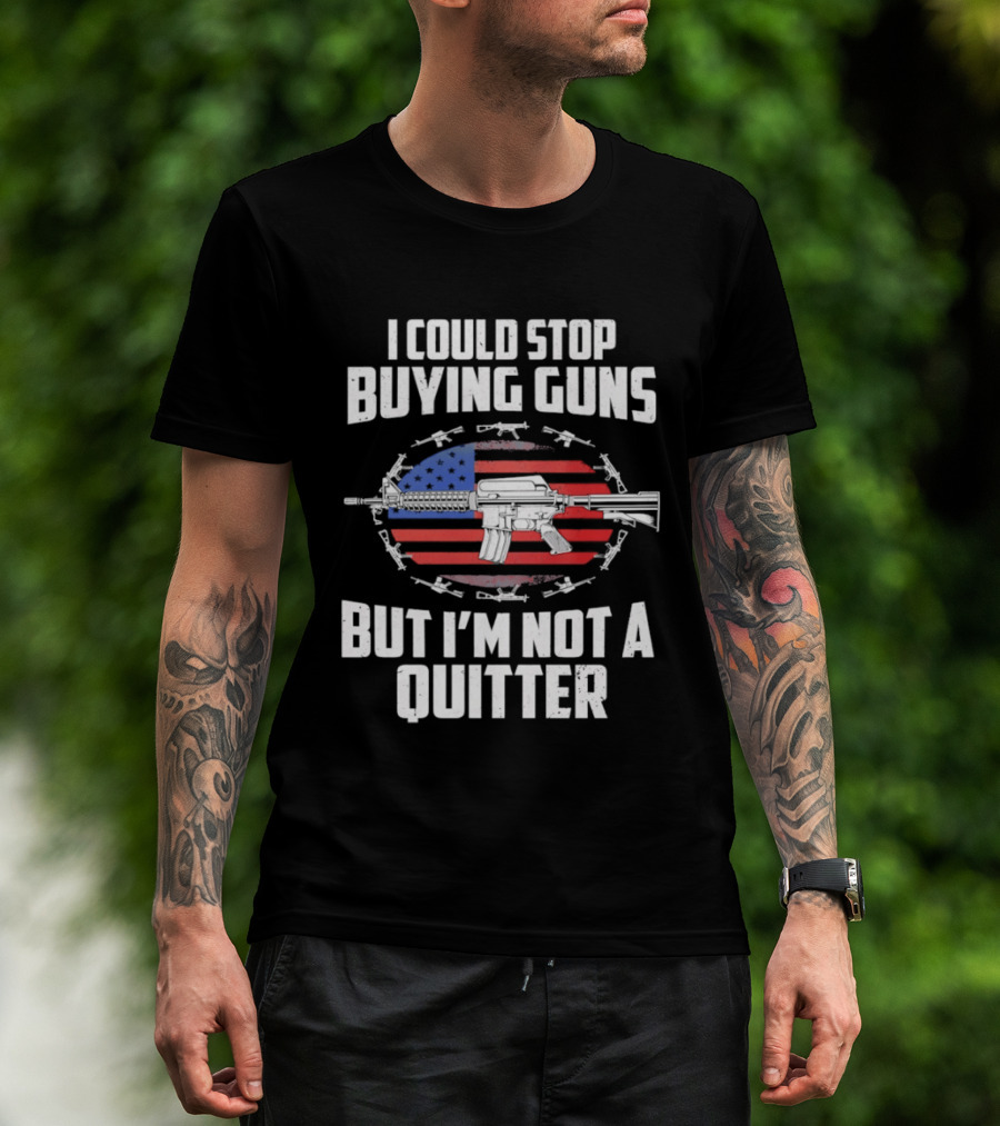 I Could Stop Buying Guns But I'm Not A Quitter American Flag Rifle T-Shirt