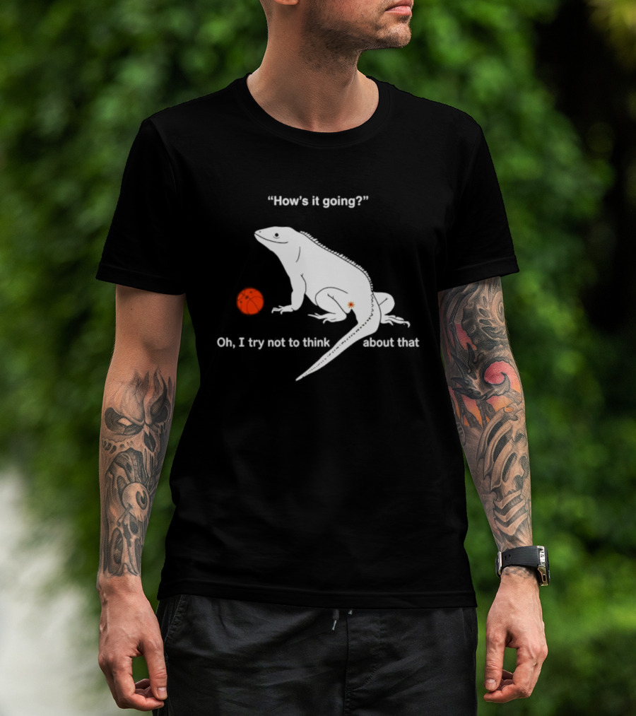 Iguana How's It Going Oh I Try Not To Think About That With Basketball T-Shirt