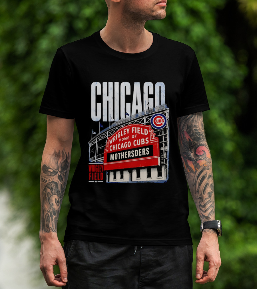 Chicago Cubs Wrigley Field Home Of Cubs MOTHERSDERS Chicago T-Shirt