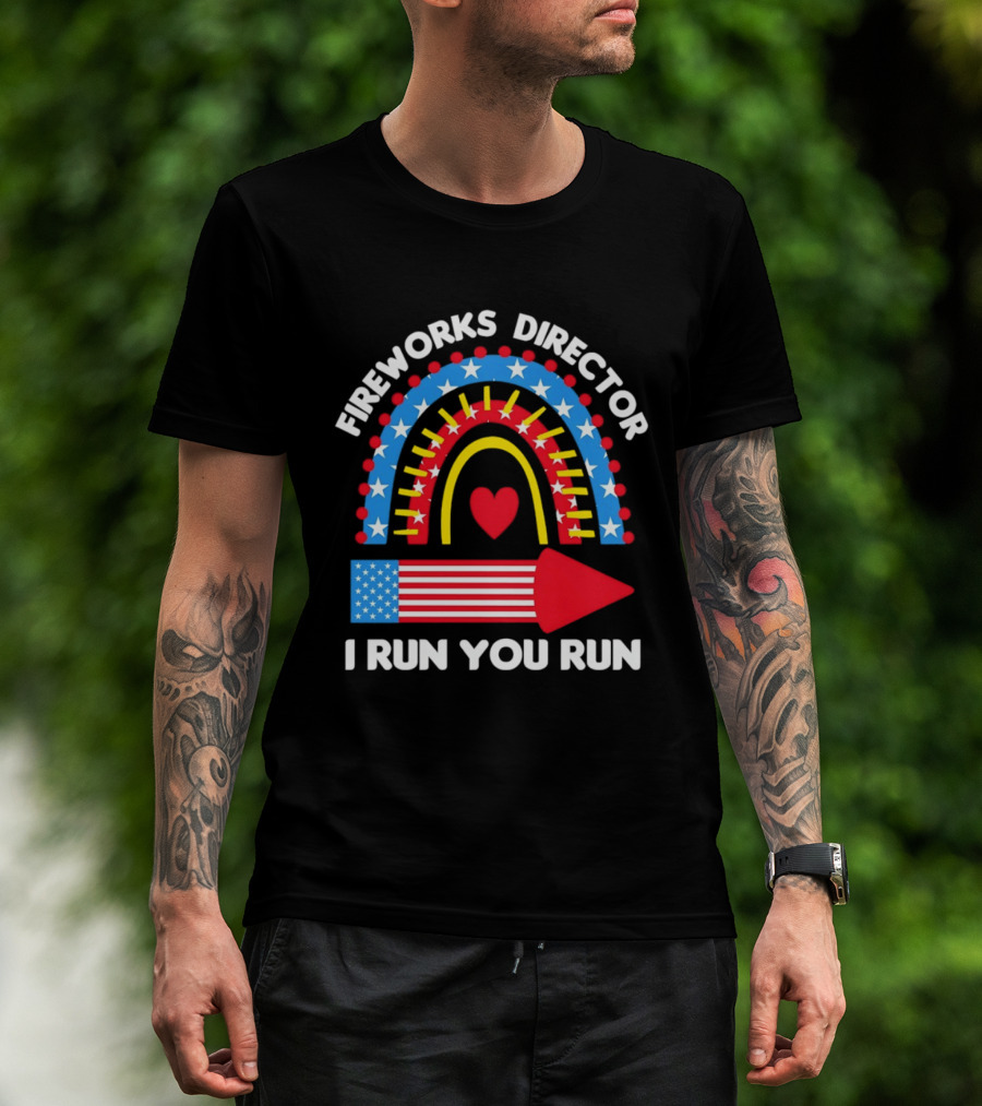 Fireworks Director I Run You Run Patriotic American Flag Stars And Stripes 4th Of July T-Shirt