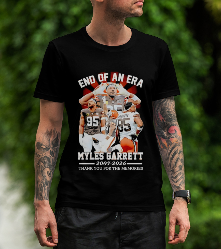 End Of An Era Myles Garrett Cleveland Browns 2007 2026 Thank You For The Memories T-Shirt
