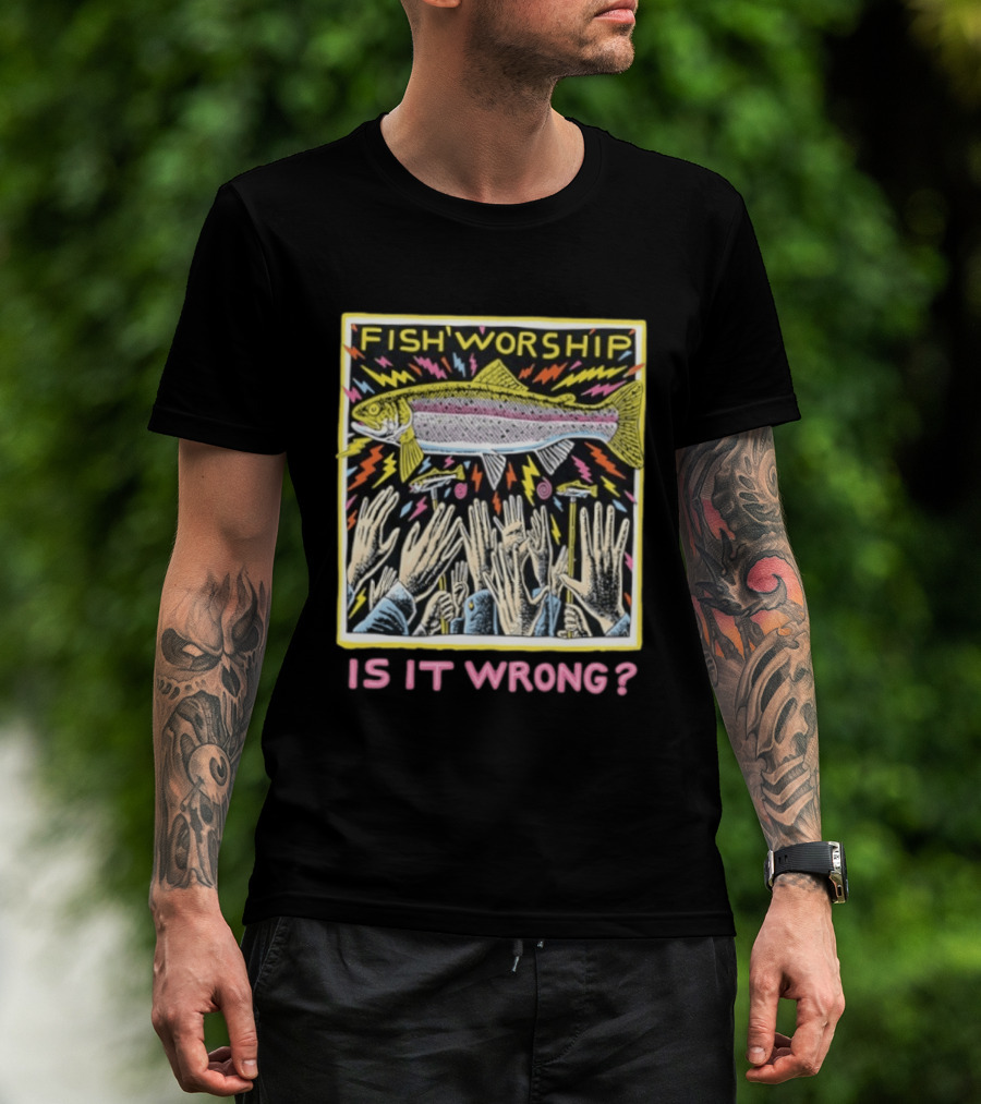 Fish Worship Is It Wrong Colorful Illustrated T-Shirt