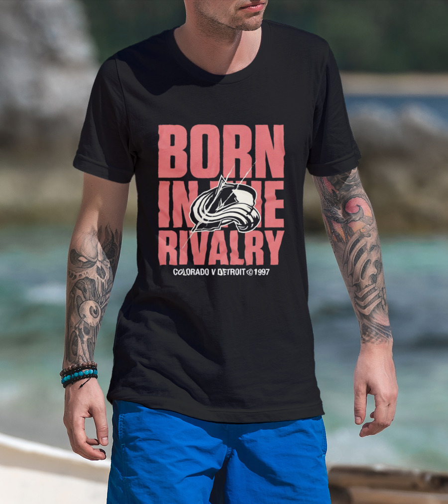 Born In The Rivalry Colorado V Detroit 1997 NHL Hockey Colorado Avalanche T-Shirt